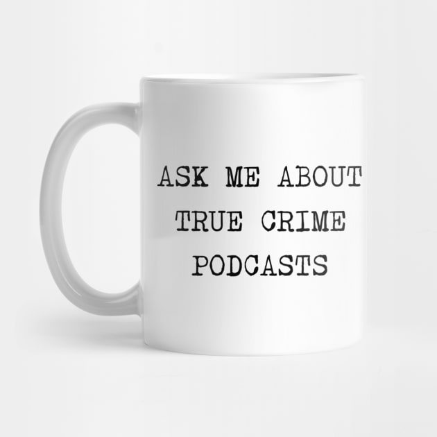 Ask Me About True Crime Podcasts by valentinahramov